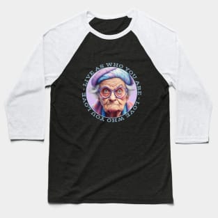 Grumpy Old Woman Live As Who You Are Love Who You Love Baseball T-Shirt